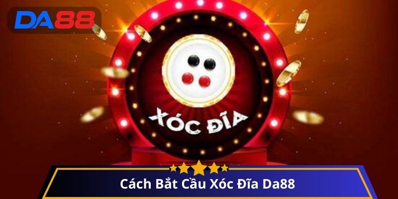 Cách Bắt Cầu Xóc Đĩa Da88