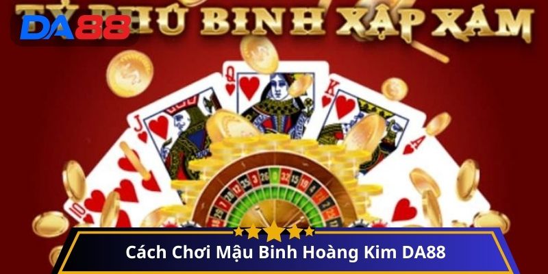 Cách chơi Mậu binh Hoàng Kim