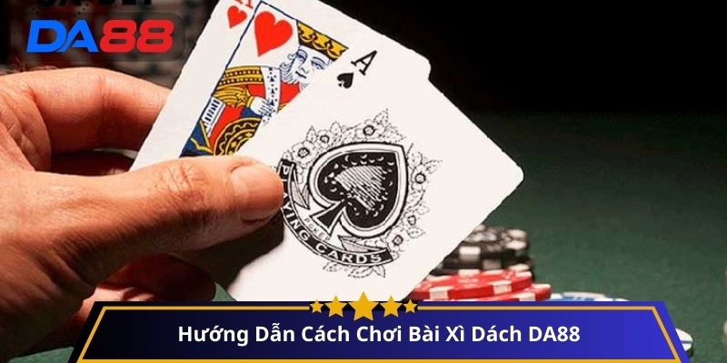 Cách chơi Bài xì dách DA88